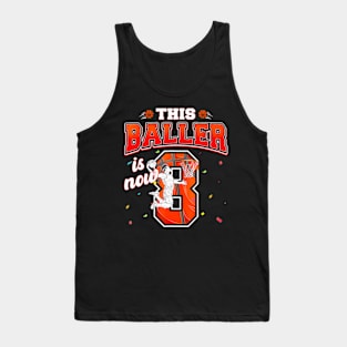 This Basketball Baller Is Now 8 Years Old Happy My Birthday Tank Top
